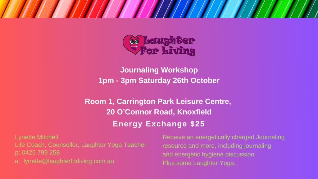 Journaling Workshop at 1pm to 3pm Saturday 26th October. Receive an energetically charged Journaling resource and more, including journaling and energetic hygiene discussion. Plus some Laughter Yoga.